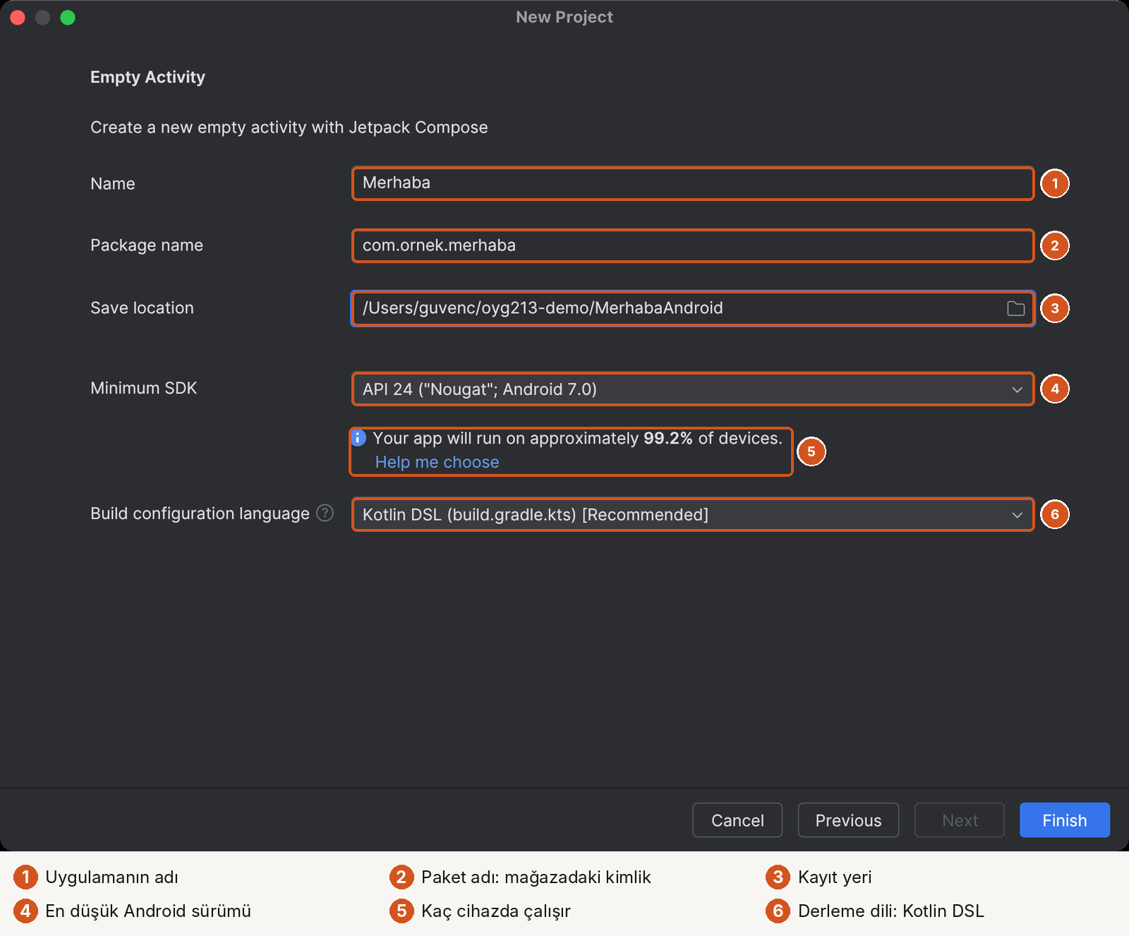 New Project, Empty Activity ayarları, altı numaralı işaret. 1: Name: Merhaba. 2: Package name: com.ornek.merhaba. 3: Save location: /Users/guvenc/oyg213-demo/MerhabaAndroid. 4: Minimum SDK: API 24 ("Nougat"; Android 7.0). 5: 'Your app will run on approximately 99.2% of devices.' ve Help me choose bağlantısı. 6: Build configuration language: Kotlin DSL (build.gradle.kts) [Recommended].