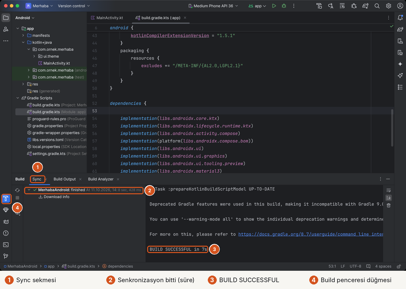 Android Studio'da build.gradle.kts (:app) açık, dependencies bloğunda implementation(libs.androidx.core.ktx), lifecycle.runtime.ktx, activity.compose, compose.bom, ui, ui.graphics, ui.tooling.preview, material3 satırları. Altta Build penceresi, dört numaralı işaret. 1: Sync sekmesi. 2: 'MerhabaAndroid: finished At 11.10.2026, 8 sec, 428 ms'. 3: sağda 'BUILD SUCCESSFUL in 7s'. 4: soldaki Build penceresi düğmesi. Solda Gradle Scripts altında build.gradle.kts (Project), build.gradle.kts (Module :app), proguard-rules.pro, gradle.properties, gradle-wrapper.properties, libs.versions.toml, local.properties, settings.gradle.kts.