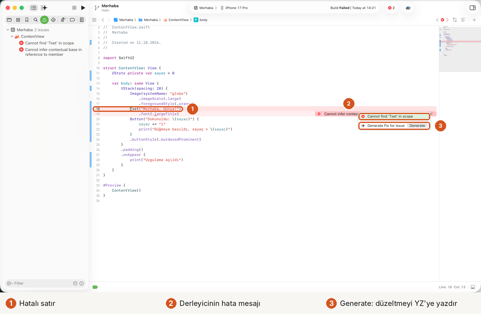 Xcode'da hata balonu açık, üç numaralı işaret. 1: 18. satır Txet("Merhaba, dünya!"). 2: açılan balonda 'Cannot find Txet in scope'. 3: altında 'Generate Fix for Issue' satırı ve Generate düğmesi.