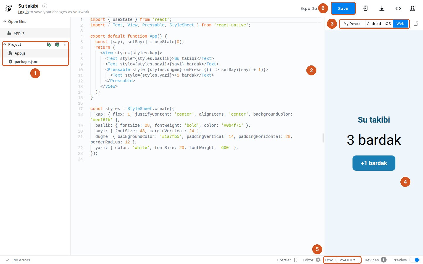 Expo Snack, Su takibi adlı proje. 1 solda proje dosyaları: App.js ve package.json. 2 ortada React Native kodu: useState ile sayi değişkeni, Su takibi başlığı, sayi bardak yazısı ve +1 bardak yazan Pressable düğme, altta StyleSheet. 3 sağ üstte önizleme sekmeleri: My Device, Android, iOS, Web; Web seçili. 4 sağda canlı önizleme: Su takibi, 3 bardak, mavi +1 bardak düğmesi. 5 alt çubukta Expo v54.0.0 sürüm seçici. 6 sağ üstte Save düğmesi.