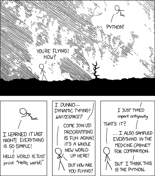 xkcd çizgi romanı: biri havada uçuyor. Yerdeki arkadaşı 'Uçuyorsun! Nasıl?' diye soruyor. Uçan kişi: 'Python! Dün gece öğrendim, her şey çok basit. Merhaba dünya sadece print. Gel sen de katıl, programlama yine eğlenceli!' Arkadaşı 'Ama nasıl uçuyorsun?' diye sorunca: 'Sadece import antigravity yazdım.' 'Bu kadar mı?' 'Ecza dolabındaki her şeyi de karşılaştırmak için denedim, ama sanırım Python'dan.'